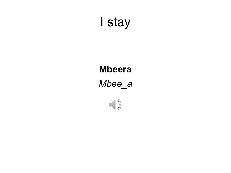 I stay Mbeera Mbee_a 