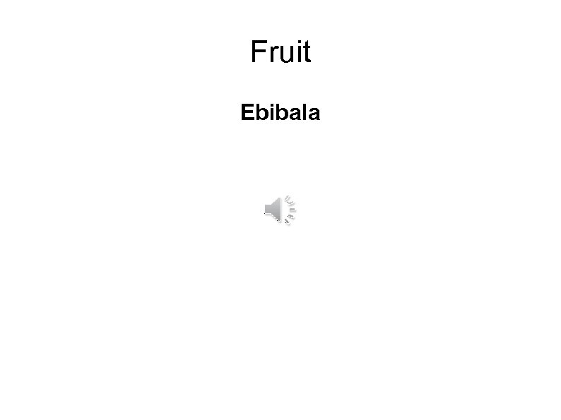 Fruit Ebibala 