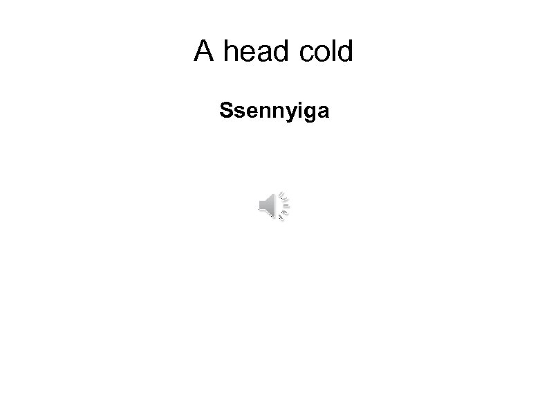 A head cold Ssennyiga 