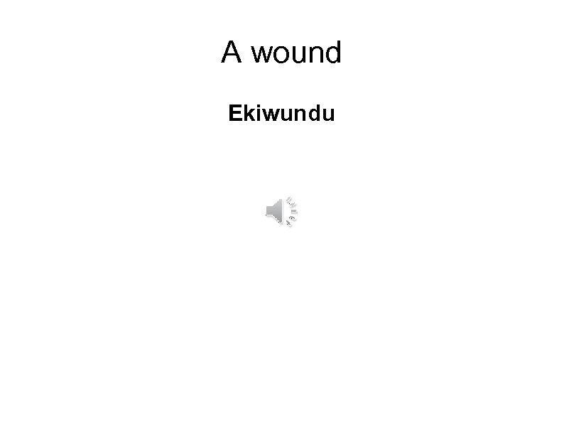 A wound Ekiwundu 