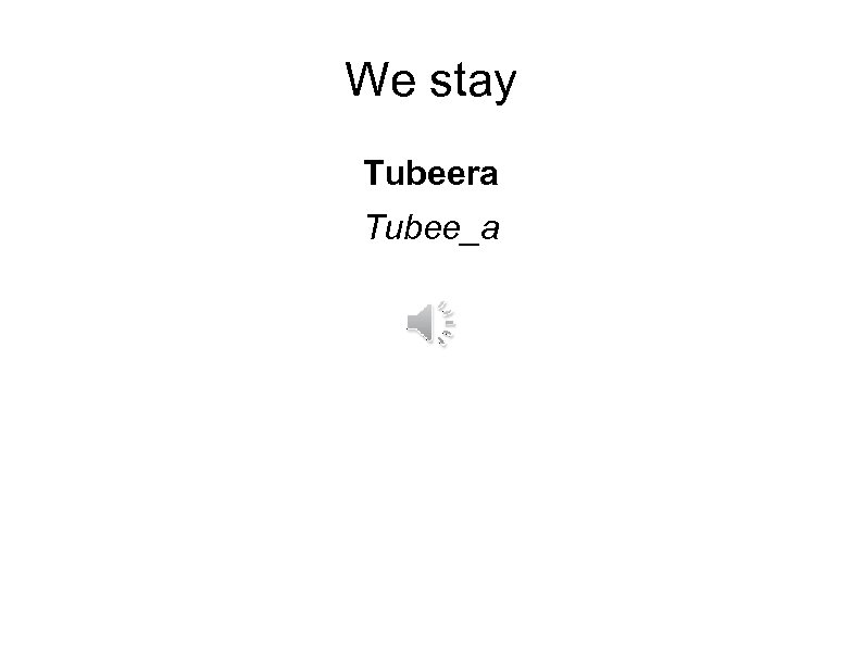 We stay Tubeera Tubee_a 