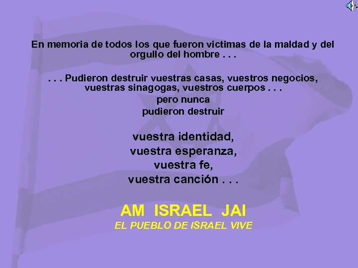 En memoria de todos los que fueron victimas de la maldad y del orgullo