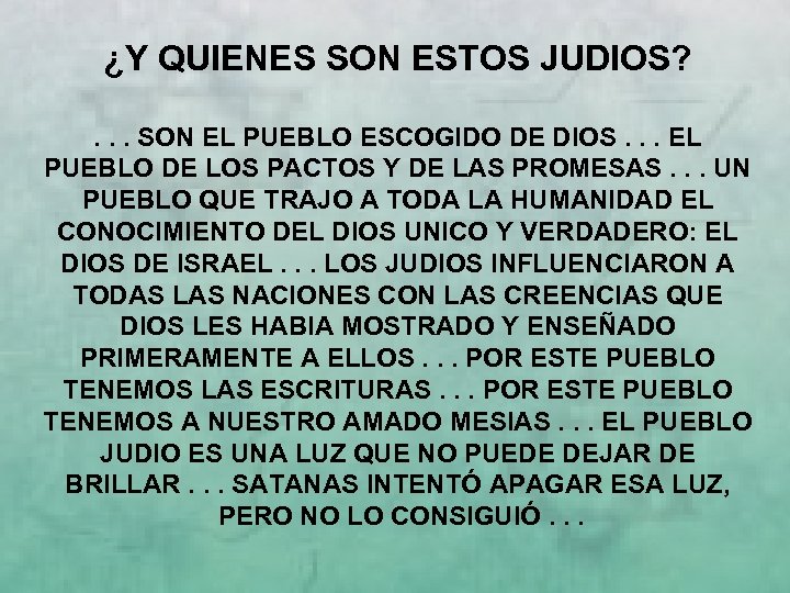 ¿Y QUIENES SON ESTOS JUDIOS? . . . SON EL PUEBLO ESCOGIDO DE DIOS.