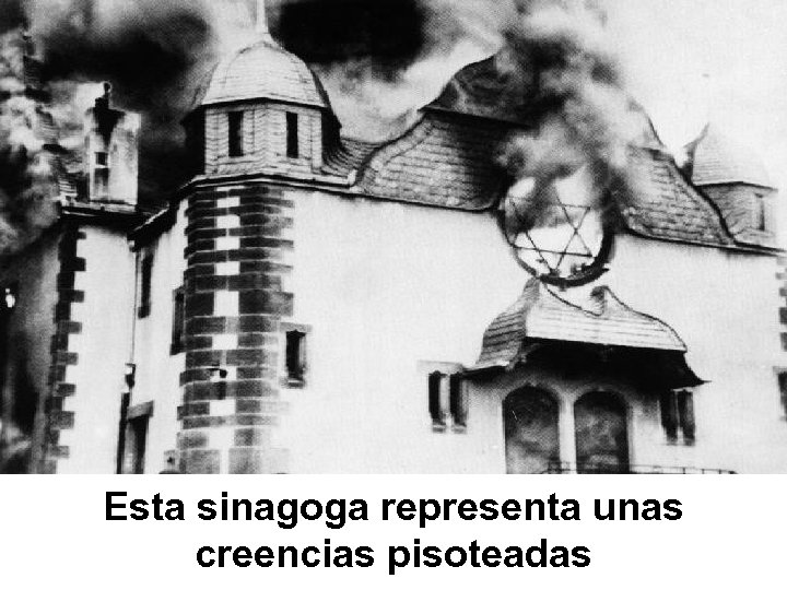 Esta sinagoga representa unas creencias pisoteadas 