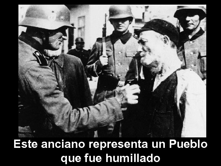 Este anciano representa un Pueblo que fue humillado 