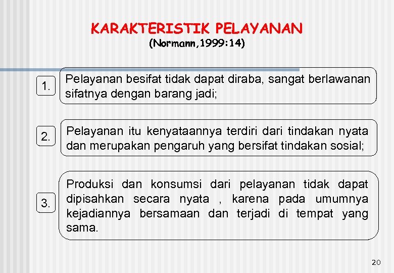 KARAKTERISTIK PELAYANAN (Normann, 1999: 14) 1. Pelayanan besifat tidak dapat diraba, sangat berlawanan sifatnya