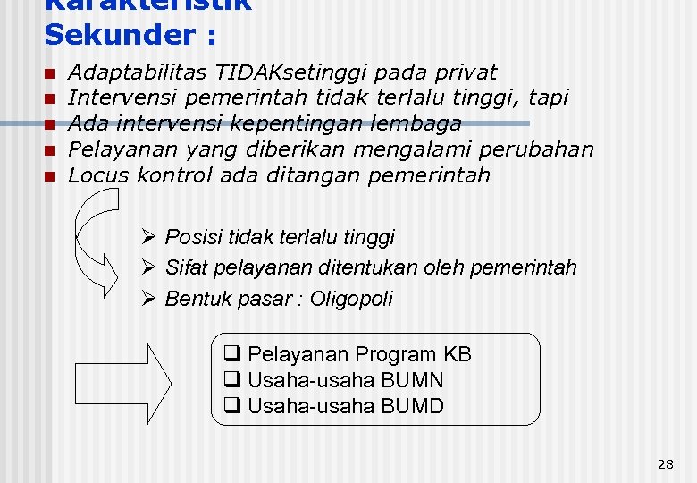 Karakteristik Sekunder : n n n Adaptabilitas TIDAKsetinggi pada privat Intervensi pemerintah tidak terlalu