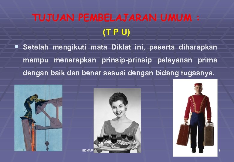 TUJUAN PEMBELAJARAN UMUM : (T P U) § Setelah mengikuti mata Diklat ini, peserta