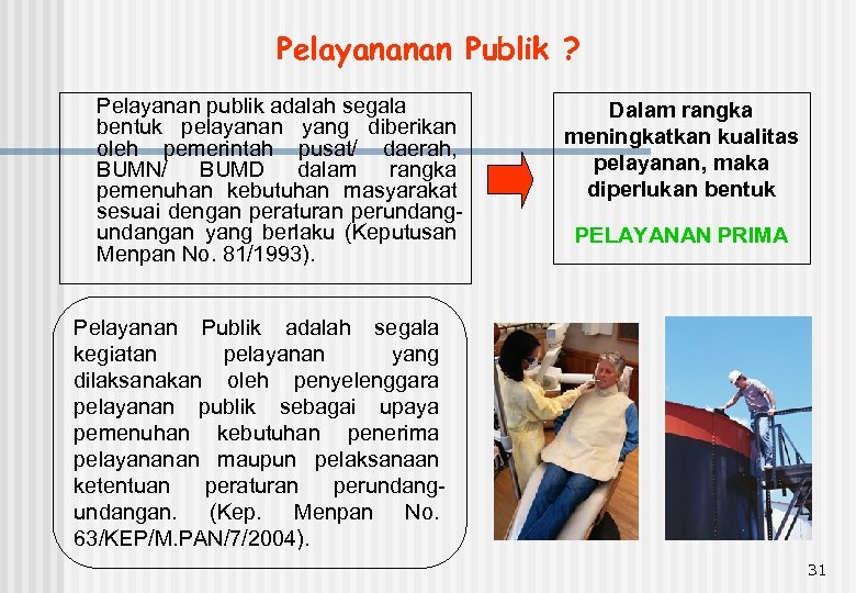 Pelayananan Publik ? Pelayanan publik adalah segala bentuk pelayanan yang diberikan oleh pemerintah pusat/