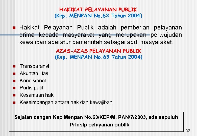 HAKIKAT PELAYANAN PUBLIK (Kep. MENPAN No. 63 Tahun 2004) n Hakikat Pelayanan Publik adalah