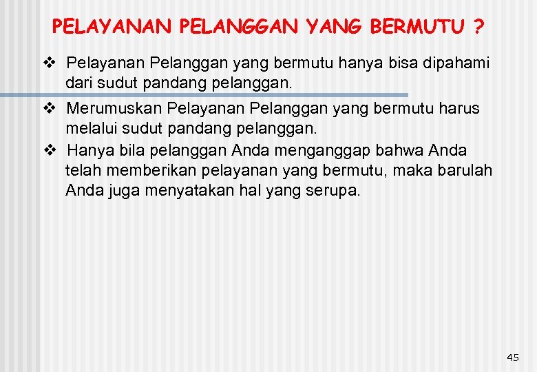 PELAYANAN PELANGGAN YANG BERMUTU ? v Pelayanan Pelanggan yang bermutu hanya bisa dipahami dari