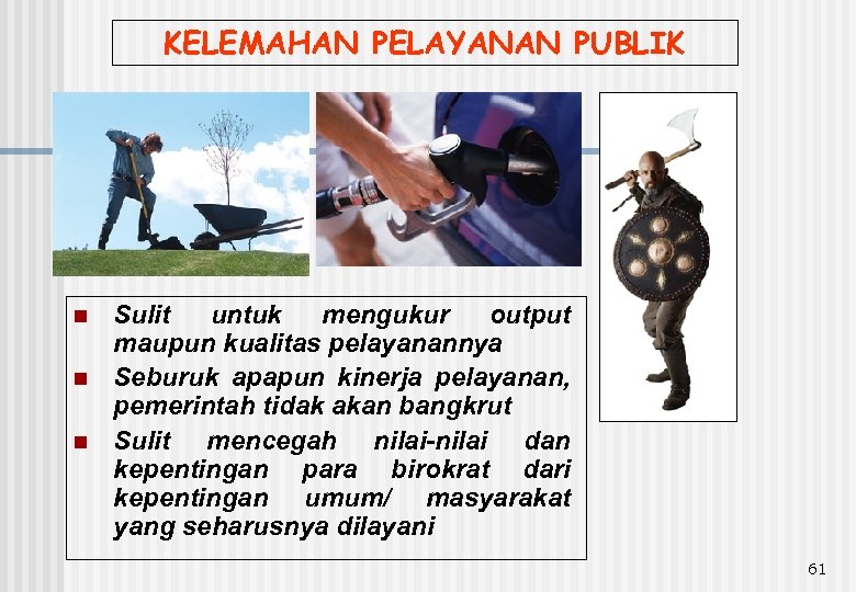 KELEMAHAN PELAYANAN PUBLIK n n n Sulit untuk mengukur output maupun kualitas pelayanannya Seburuk