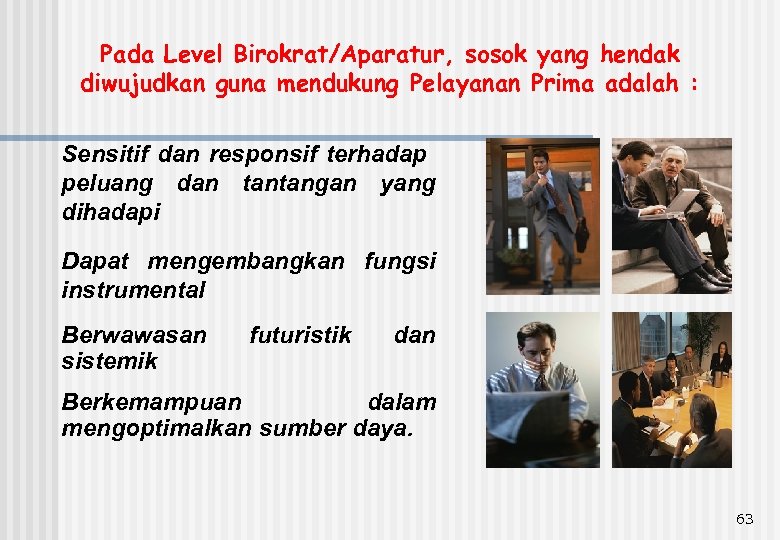 Pada Level Birokrat/Aparatur, sosok yang hendak diwujudkan guna mendukung Pelayanan Prima adalah : Sensitif