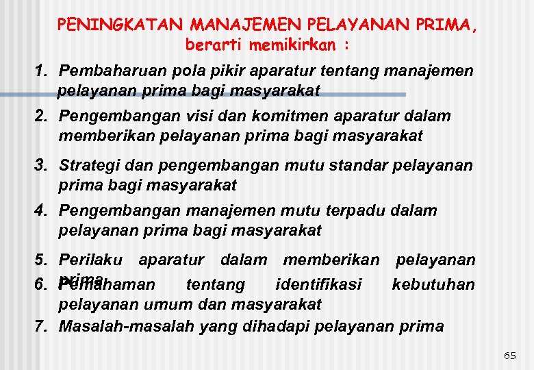 PENINGKATAN MANAJEMEN PELAYANAN PRIMA, berarti memikirkan : 1. Pembaharuan pola pikir aparatur tentang manajemen