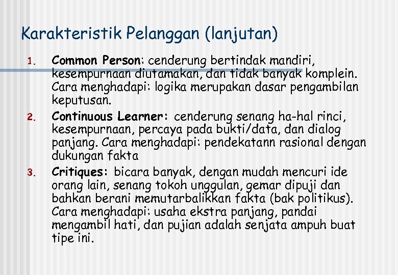 Karakteristik Pelanggan (lanjutan) 1. 2. 3. Common Person: cenderung bertindak mandiri, kesempurnaan diutamakan, dan