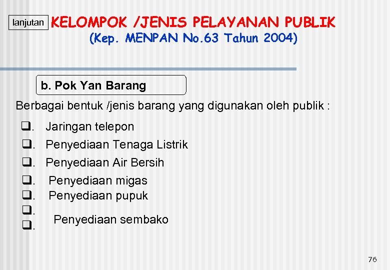 lanjutan KELOMPOK /JENIS PELAYANAN PUBLIK (Kep. MENPAN No. 63 Tahun 2004) b. Pok Yan