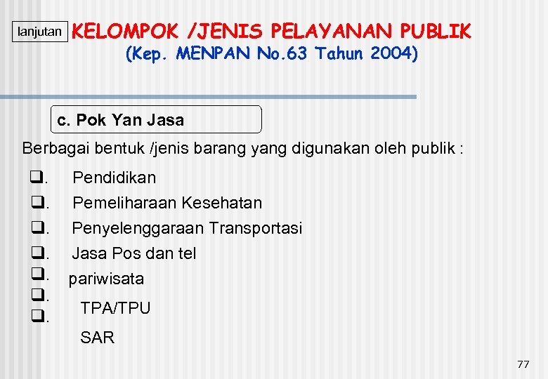 lanjutan KELOMPOK /JENIS PELAYANAN PUBLIK (Kep. MENPAN No. 63 Tahun 2004) c. Pok Yan