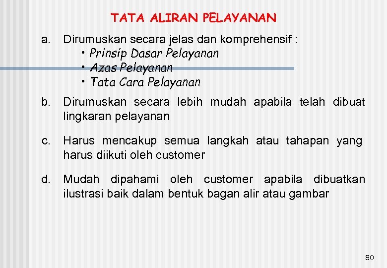 TATA ALIRAN PELAYANAN a. Dirumuskan secara jelas dan komprehensif : • Prinsip Dasar Pelayanan