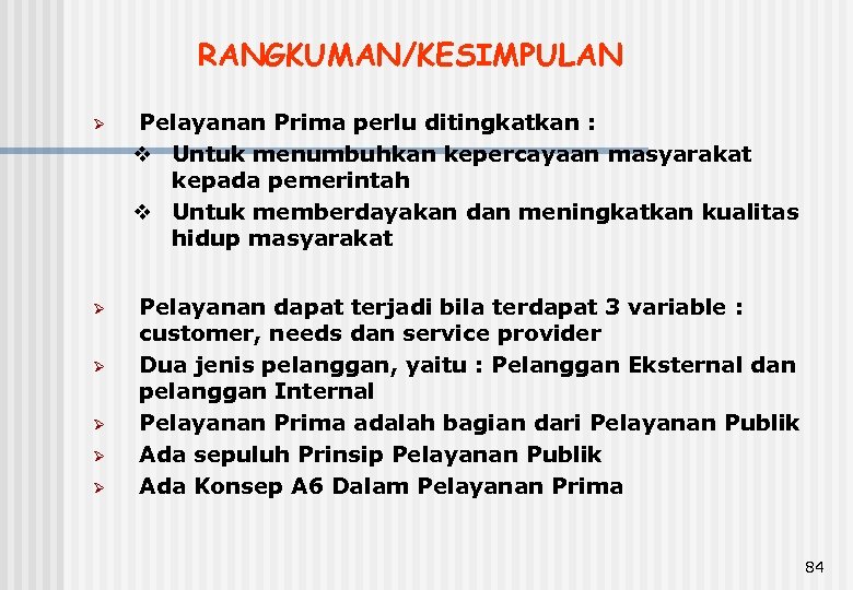 RANGKUMAN/KESIMPULAN Ø Pelayanan Prima perlu ditingkatkan : v Untuk menumbuhkan kepercayaan masyarakat kepada pemerintah