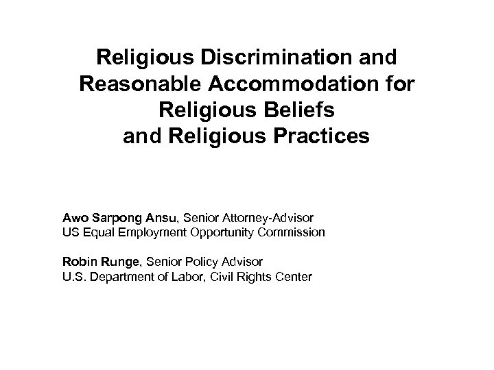 Religious Discrimination and Reasonable Accommodation for Religious Beliefs and Religious Practices Awo Sarpong Ansu,