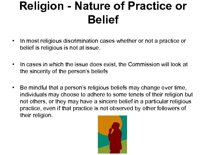 Religion - Nature of Practice or Belief • In most religious discrimination cases whether