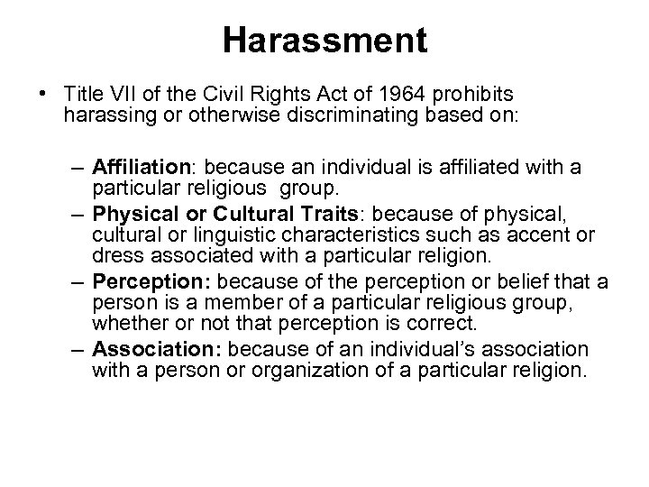 Harassment • Title VII of the Civil Rights Act of 1964 prohibits harassing or