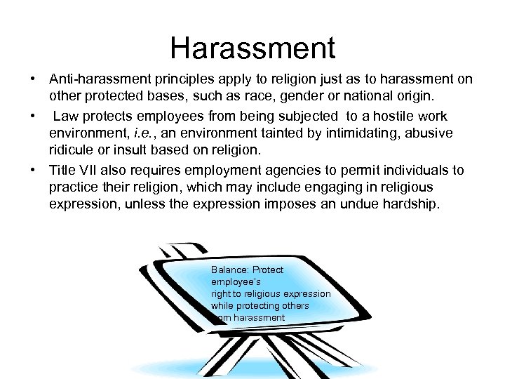 Harassment • Anti-harassment principles apply to religion just as to harassment on other protected