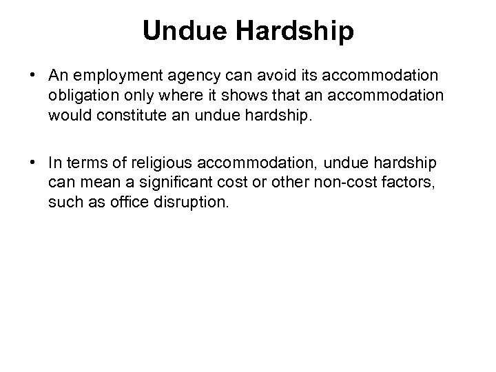 Undue Hardship • An employment agency can avoid its accommodation obligation only where it