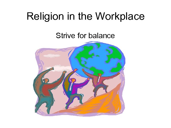 Religion in the Workplace Strive for balance 