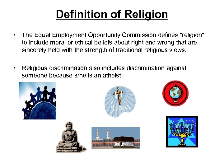 Definition of Religion • The Equal Employment Opportunity Commission defines "religion" to include moral