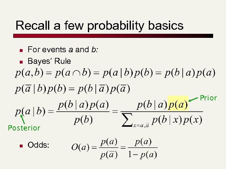 Recall a few probability basics n n For events a and b: Bayes’ Rule