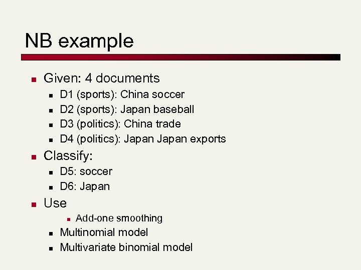 NB example n Given: 4 documents n n n Classify: n n n D