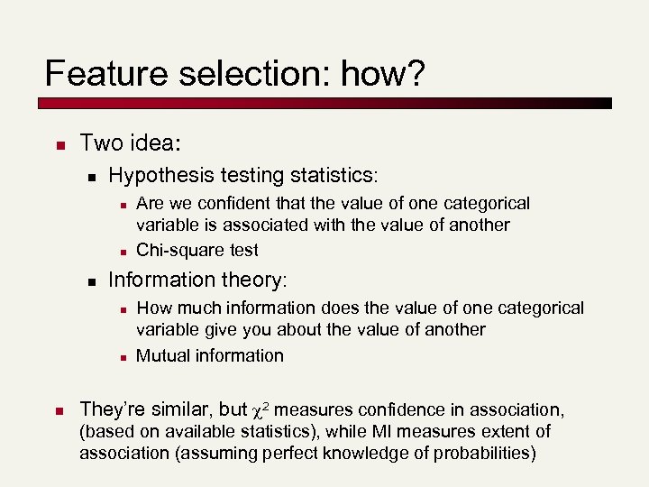 Feature selection: how? n Two idea: n Hypothesis testing statistics: n n n Information
