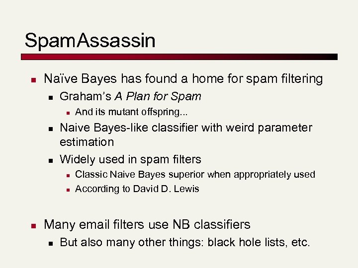 Spam. Assassin n Naïve Bayes has found a home for spam filtering n Graham’s