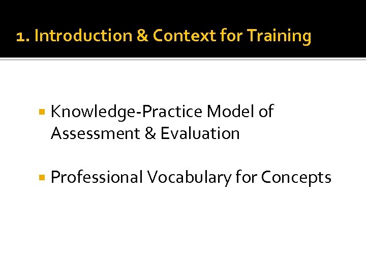 1. Introduction & Context for Training Knowledge Practice Model of Assessment & Evaluation Professional