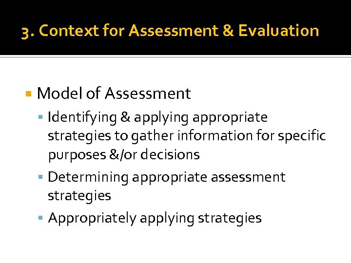 3. Context for Assessment & Evaluation Model of Assessment Identifying & applying appropriate strategies
