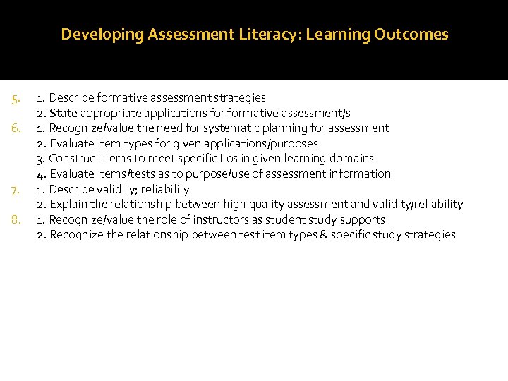 Developing Assessment Literacy: Learning Outcomes 5. 6. 7. 8. 1. Describe formative assessment strategies