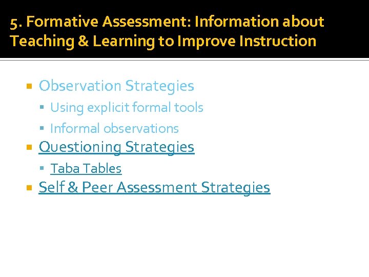 5. Formative Assessment: Information about Teaching & Learning to Improve Instruction Observation Strategies Using