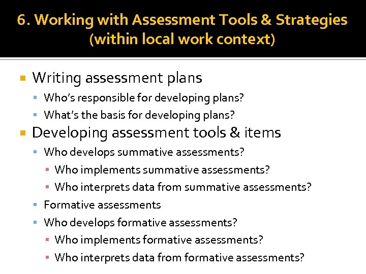 6. Working with Assessment Tools & Strategies (within local work context) Writing assessment plans