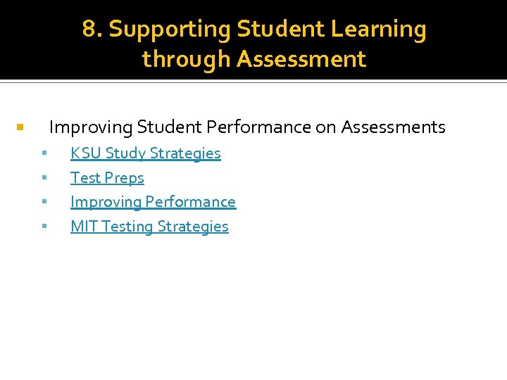 8. Supporting Student Learning through Assessment Improving Student Performance on Assessments KSU Study Strategies