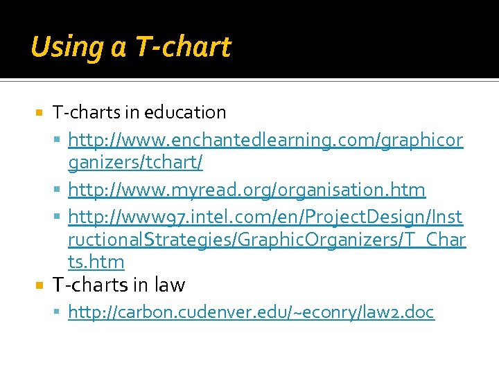 Using a T-chart T charts in education http: //www. enchantedlearning. com/graphicor ganizers/tchart/ http: //www.