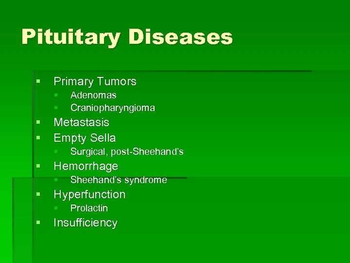 Pituitary Diseases § Primary Tumors § § Metastasis Empty Sella § § Sheehand’s syndrome