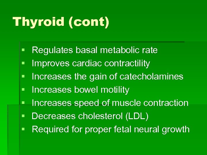 Thyroid (cont) § § § § Regulates basal metabolic rate Improves cardiac contractility Increases