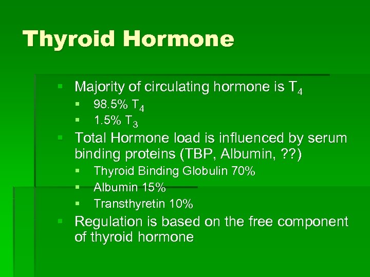 Thyroid Hormone § Majority of circulating hormone is T 4 § § 98. 5%