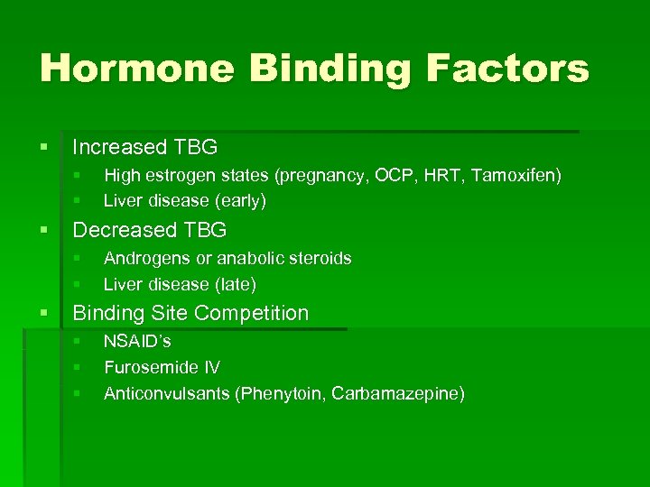 Hormone Binding Factors § Increased TBG § § § Decreased TBG § § §