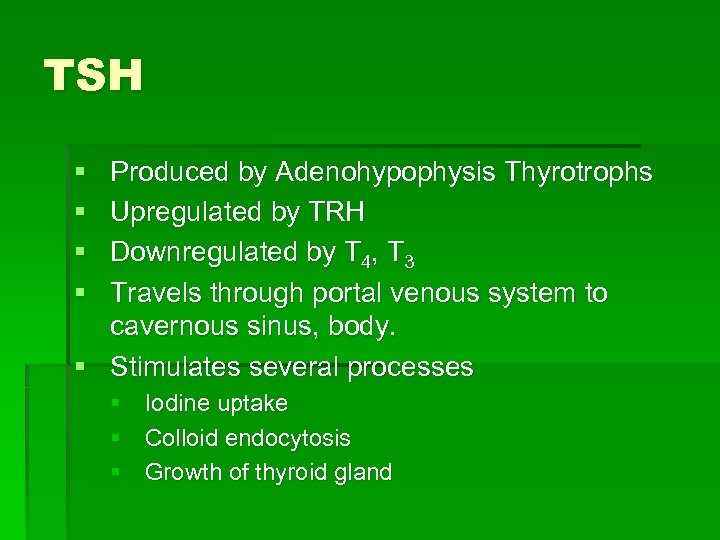 TSH § § Produced by Adenohypophysis Thyrotrophs Upregulated by TRH Downregulated by T 4,