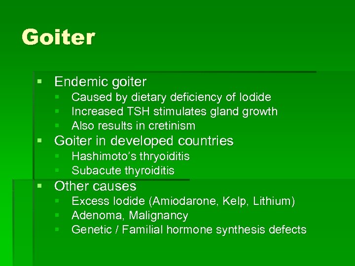 Goiter § Endemic goiter § Caused by dietary deficiency of Iodide § Increased TSH
