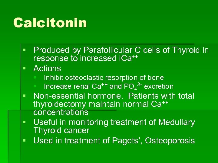 Calcitonin § Produced by Parafollicular C cells of Thyroid in response to increased i.