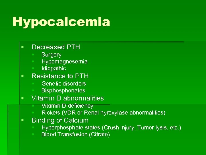 Hypocalcemia § Decreased PTH § § Resistance to PTH § § § Genetic disorders