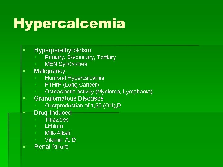 Hypercalcemia § Hyperparathyroidism § § § Malignancy § § Overproduction of 1, 25 (OH)2